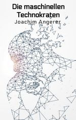 Die maschinellen Technokraten Cover des Buches Die maschinellen Technokraten (ISBN: 9783347521506)