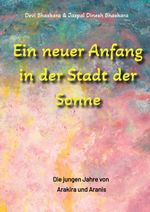 Ein neuer Anfang in der Stadt der Sonne - Tauche ab in eine spirituelle Fiktion und lerne uralte Philosophien und Weisheiten kennen, die auf Sanskrit Texten basieren. Cover des Buches Ein neuer Anfang in der Stadt der Sonne - Tauche ab in eine spirituelle Fiktion und lerne uralte Philosophien und Weisheiten kennen, die auf Sanskrit Texten basieren. (ISBN: 9783347556768)