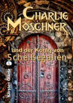 Charlie Moschner und der König von Scheißegalien Cover des Buches Charlie Moschner und der König von Scheißegalien (ISBN: 9783347566910)