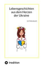 Lebensgeschichten aus dem Herzen der Ukraine Cover des Buches Lebensgeschichten aus dem Herzen der Ukraine (ISBN: 9783347691469)