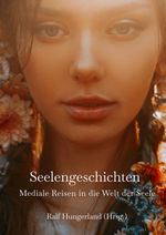 Seelengeschichten - Mediale Reisen in die Welt der Seele Cover des Buches Seelengeschichten - Mediale Reisen in die Welt der Seele (ISBN: 9783347703964)