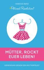 Petticoat Revolution: Mütter, rockt Euer Leben! Cover des Buches Petticoat Revolution: Mütter, rockt Euer Leben! (ISBN: 9783347705913)