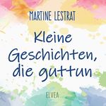 Kleine Geschichten, die guttun Cover des Buches Kleine Geschichten, die guttun (ISBN: 9783347723696)