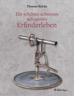 Ein schönes schweres aufregendes Erfinderleben Cover des Buches Ein schönes schweres aufregendes Erfinderleben (ISBN: 9783347732742)
