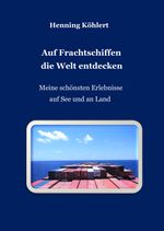 Auf Frachtschiffen die Welt entdecken Cover des Buches Auf Frachtschiffen die Welt entdecken (ISBN: 9783347741362)