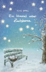 Ein Himmel voller Zimtsterne | Liebevolle Geschichten zur Weihnachtszeit | Sammlung aus Lesungen in der Adventszeit | Geschichten mit Herz Cover des Buches Ein Himmel voller Zimtsterne | Liebevolle Geschichten zur Weihnachtszeit | Sammlung aus Lesungen in der Adventszeit | Geschichten mit Herz (ISBN: 9783347744080)