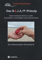 Das B.L.i.A.!®-Prinzip - Selbstheilung und Selbstfürsorge im Alltag Cover des Buches Das B.L.i.A.!®-Prinzip - Selbstheilung und Selbstfürsorge im Alltag (ISBN: 9783347754959)