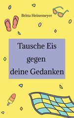 Tausche Eis gegen deine Gedanken Cover des Buches Tausche Eis gegen deine Gedanken (ISBN: 9783347763876)