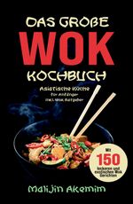 Das große WOK Kochbuch - Asiatische Küche für Anfänger Cover des Buches Das große WOK Kochbuch - Asiatische Küche für Anfänger (ISBN: 9783347776241)