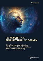 Die Macht von Bewusstsein und Denken Cover des Buches Die Macht von Bewusstsein und Denken (ISBN: 9783347795747)