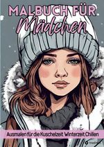 Malbuch für Mädchen Ausmalen für die Kuschelzeit, Winterzeit, Chillen für Teenager, Tweens und Erwachsene und Kinder Geschenk zum Wichteln Weihnachten Advent Entspannung und Stressabbau Cover des Buches Malbuch für Mädchen Ausmalen für die Kuschelzeit, Winterzeit, Chillen für Teenager, Tweens und Erwachsene und Kinder Geschenk zum Wichteln Weihnachten Advent Entspannung und Stressabbau (ISBN: 9783347799066)