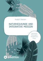 Naturheilkunde und integrative Medizin - Grundlagen einer ganzheitlichen Heilkunde Cover des Buches Naturheilkunde und integrative Medizin - Grundlagen einer ganzheitlichen Heilkunde (ISBN: 9783347799820)