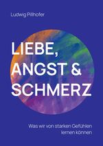Liebe, Angst & Schmerz Cover des Buches Liebe, Angst & Schmerz (ISBN: 9783347839007)