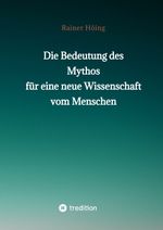 Die Bedeutung des Mythos für eine neue Wissenschaft vom Menschen Cover des Buches Die Bedeutung des Mythos für eine neue Wissenschaft vom Menschen (ISBN: 9783347844094)