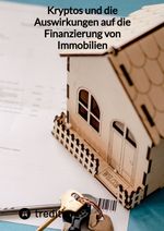 Kryptos und die Auswirkungen auf die Finanzierung von Immobilien Cover des Buches Kryptos und die Auswirkungen auf die Finanzierung von Immobilien (ISBN: 9783347848900)