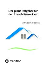 Der große Ratgeber für den Immobilienverkauf Cover des Buches Der große Ratgeber für den Immobilienverkauf (ISBN: 9783347849648)