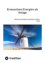 Erneuerbare Energien als Anlage Cover des Buches Erneuerbare Energien als Anlage (ISBN: 9783347851535)