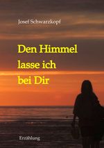 Den Himmel lasse ich bei Dir Cover des Buches Den Himmel lasse ich bei Dir (ISBN: 9783347854918)