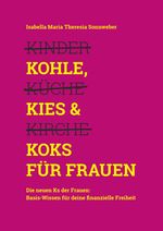 Kohle, Kies & Koks für Frauen Cover des Buches Kohle, Kies & Koks für Frauen (ISBN: 9783347874923)