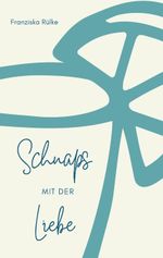 Schnaps mit der Liebe Cover des Buches Schnaps mit der Liebe (ISBN: 9783347887398)