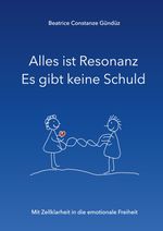 Alles ist Resonanz Es gibt keine Schuld Cover des Buches Alles ist Resonanz Es gibt keine Schuld (ISBN: 9783347899407)