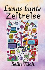 Lunas bunte Zeitreise Cover des Buches Lunas bunte Zeitreise (ISBN: 9783347911079)