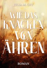 Wie das Knacken von Ähren Cover des Buches Wie das Knacken von Ähren (ISBN: 9783347915060)