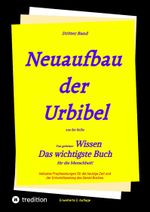 2. Auflage 3. Band Neuaufbau der Urbibel: Das geheime Wissen - Das wichtigste Buch für die Menschheit! Cover des Buches 2. Auflage 3. Band Neuaufbau der Urbibel: Das geheime Wissen - Das wichtigste Buch für die Menschheit! (ISBN: 9783347921733)