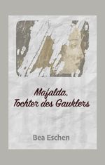 Mafalda, Tochter des Gauklers Cover des Buches Mafalda, Tochter des Gauklers (ISBN: 9783347929555)
