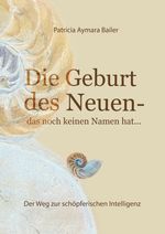 Die Geburt des Neuen, das noch keinen Namen hat ... Die Welt neu denken und freudvolle, kreative MitgestalterIn werden in dieser neuen Zeit Cover des Buches Die Geburt des Neuen, das noch keinen Namen hat ... Die Welt neu denken und freudvolle, kreative MitgestalterIn werden in dieser neuen Zeit (ISBN: 9783347930278)