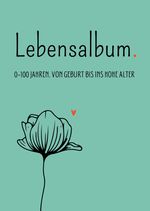 Lebensalbum. 0-100 Jahre. Green Edition. Cover des Buches Lebensalbum. 0-100 Jahre. Green Edition. (ISBN: 9783347932357)
