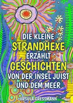 Die kleine Strandhexe erzählt Geschichten von der Insel Juist und dem Meer Cover des Buches Die kleine Strandhexe erzählt Geschichten von der Insel Juist und dem Meer (ISBN: 9783347939578)