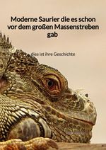 Moderne Saurier die es schon vor dem großen Massenstreben gab - dies ist ihre Geschichte Cover des Buches Moderne Saurier die es schon vor dem großen Massenstreben gab - dies ist ihre Geschichte (ISBN: 9783347945296)