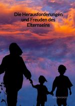 Die Herausforderungen und Freuden des Elternseins Cover des Buches Die Herausforderungen und Freuden des Elternseins (ISBN: 9783347946842)