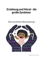 Erziehung und Moral - die große Symbiose - Wie man Kindern Werte beibringt Cover des Buches Erziehung und Moral - die große Symbiose - Wie man Kindern Werte beibringt (ISBN: 9783347946866)