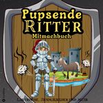 Mitmachbuch für Jungen Pupsende Ritter Mittelalter Labyrinthe Lustiges Aktivitätsbuch für Kinder ab 8 Jahre Geschenkidee Pferde Malbuch Geschenk Mittelalter-Fans Cover des Buches Mitmachbuch für Jungen Pupsende Ritter Mittelalter Labyrinthe Lustiges Aktivitätsbuch für Kinder ab 8 Jahre Geschenkidee Pferde Malbuch Geschenk Mittelalter-Fans (ISBN: 9783347956520)