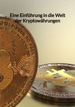 Eine Einführung in die Welt der Kryptowährungen Cover des Buches Eine Einführung in die Welt der Kryptowährungen (ISBN: 9783347959941)
