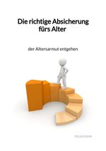 Die richtige Absicherung fürs Alter - der Altersarmut entgehen Cover des Buches Die richtige Absicherung fürs Alter - der Altersarmut entgehen (ISBN: 9783347959989)