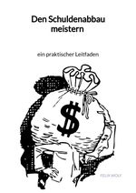 Den Schuldenabbau meistern - ein praktischer Leitfaden Cover des Buches Den Schuldenabbau meistern - ein praktischer Leitfaden (ISBN: 9783347960008)