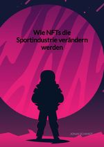 Wie NFTs die Sportindustrie verändern werden Cover des Buches Wie NFTs die Sportindustrie verändern werden (ISBN: 9783347960411)