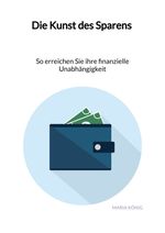 Die Kunst des Sparens - So erreichen Sie ihre finanzielle Unabhängigkeit Cover des Buches Die Kunst des Sparens - So erreichen Sie ihre finanzielle Unabhängigkeit (ISBN: 9783347960862)