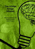 Das richtige Anlage-Mindset - Wie Emotionen den Aktienhandel beeinflussen Cover des Buches Das richtige Anlage-Mindset - Wie Emotionen den Aktienhandel beeinflussen (ISBN: 9783347960978)