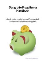 Das große Frugalismus Handbuch - durch einfaches Leben und Sparsamkeit in die finanzielle Unabhängigkeit Cover des Buches Das große Frugalismus Handbuch - durch einfaches Leben und Sparsamkeit in die finanzielle Unabhängigkeit (ISBN: 9783347961623)