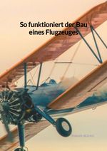 So funktioniert der Bau eines Flugzeuges Cover des Buches So funktioniert der Bau eines Flugzeuges (ISBN: 9783347961814)