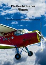 Die Geschichte des Fliegens - Wie das Flugzeug die Welt verändert hat Cover des Buches Die Geschichte des Fliegens - Wie das Flugzeug die Welt verändert hat (ISBN: 9783347961838)