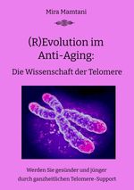 (R)Evolution im Anti-Aging: Die Wissenschaft der Telomere Cover des Buches (R)Evolution im Anti-Aging: Die Wissenschaft der Telomere (ISBN: 9783347963221)