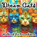 Malbuch Katze Dream Cats für Erwachsene, Frauen, Jugendliche mit Mandalas Tarot Weltall Sprüchen Cover des Buches Malbuch Katze Dream Cats für Erwachsene, Frauen, Jugendliche mit Mandalas Tarot Weltall Sprüchen (ISBN: 9783347968264)