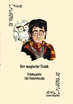Der magische Trank: Ein Trinkspielbuch für Potterheads Cover des Buches Der magische Trank: Ein Trinkspielbuch für Potterheads (ISBN: 9783347969643)