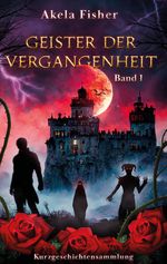 Geister der Vergangenheit Band 1 Cover des Buches Geister der Vergangenheit Band 1 (ISBN: 9783347970830)