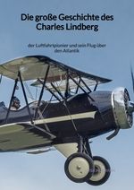 Die große Geschichte des Charles Lindberg Cover des Buches Die große Geschichte des Charles Lindberg (ISBN: 9783347971233)